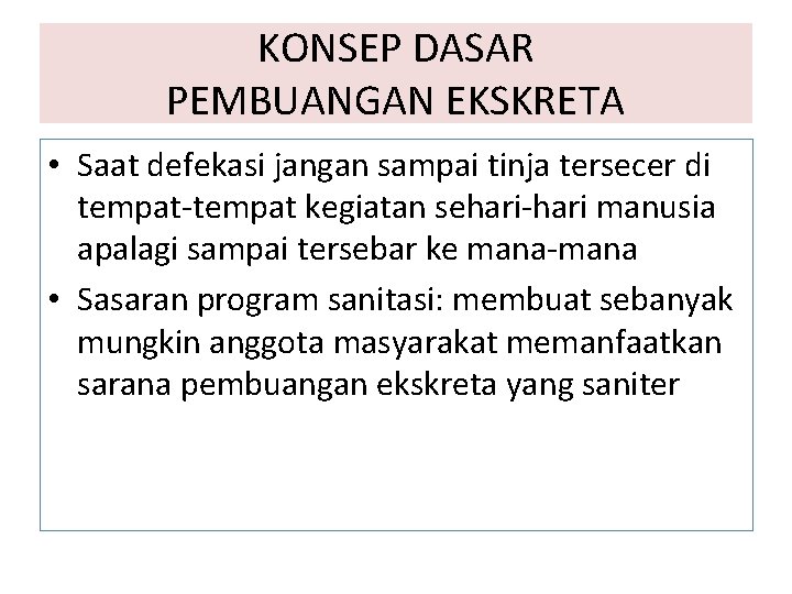 KONSEP DASAR PEMBUANGAN EKSKRETA • Saat defekasi jangan sampai tinja tersecer di tempat-tempat kegiatan
