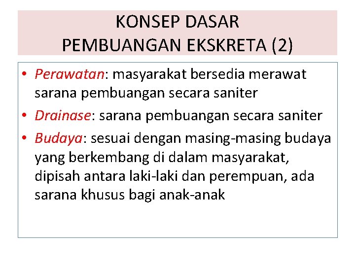 KONSEP DASAR PEMBUANGAN EKSKRETA (2) • Perawatan: masyarakat bersedia merawat sarana pembuangan secara saniter