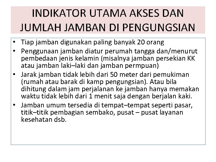 INDIKATOR UTAMA AKSES DAN JUMLAH JAMBAN DI PENGUNGSIAN • Tiap jamban digunakan paling banyak