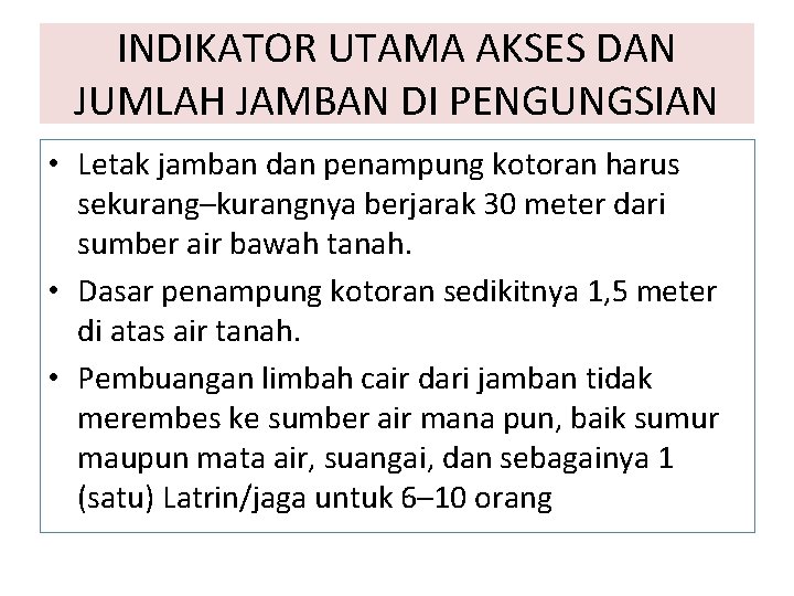 INDIKATOR UTAMA AKSES DAN JUMLAH JAMBAN DI PENGUNGSIAN • Letak jamban dan penampung kotoran