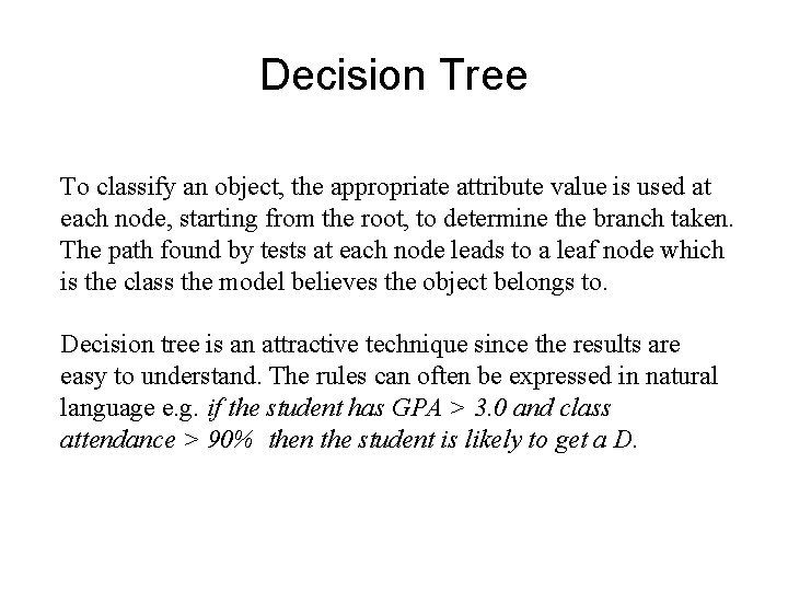Decision Tree To classify an object, the appropriate attribute value is used at each
