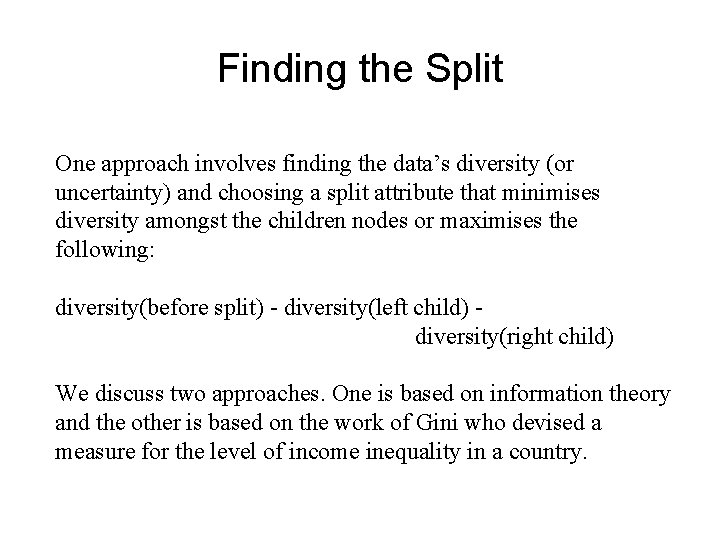 Finding the Split One approach involves finding the data’s diversity (or uncertainty) and choosing