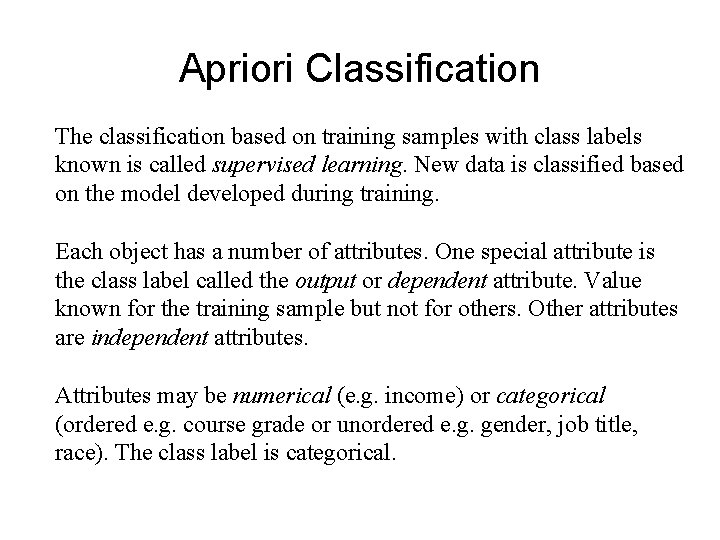 Apriori Classification The classification based on training samples with class labels known is called