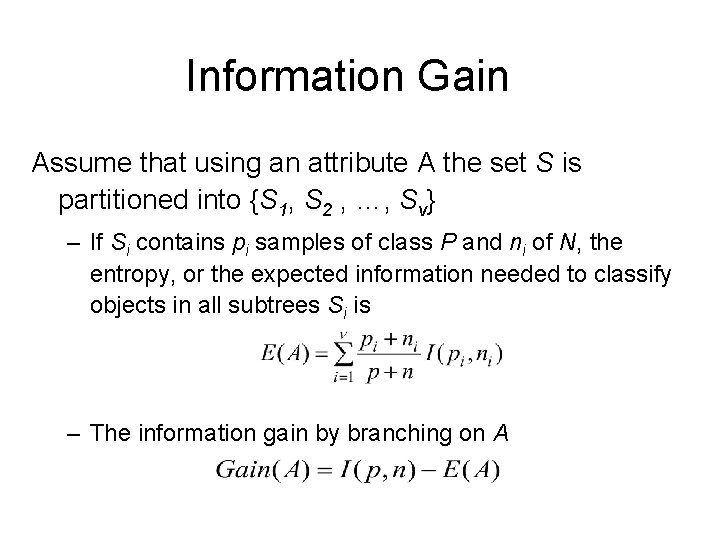 Information Gain Assume that using an attribute A the set S is partitioned into