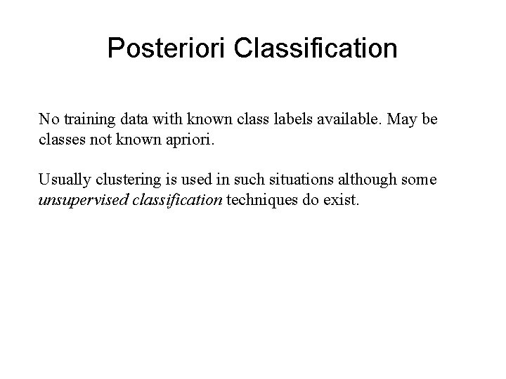 Posteriori Classification No training data with known class labels available. May be classes not