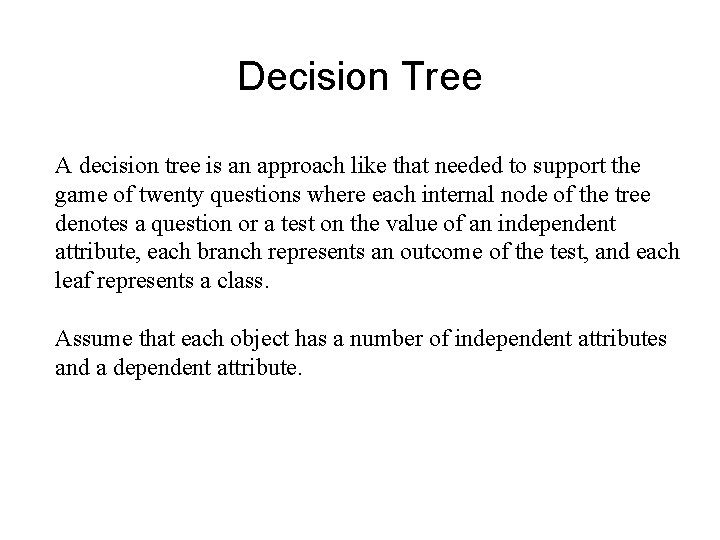 Decision Tree A decision tree is an approach like that needed to support the