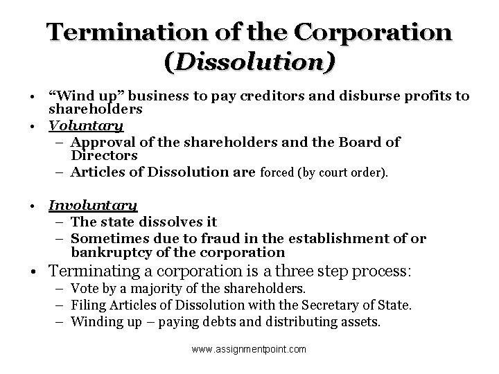 Termination of the Corporation (Dissolution) • “Wind up” business to pay creditors and disburse