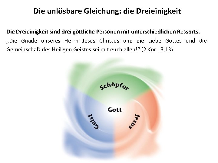 Die unlösbare Gleichung: die Dreieinigkeit Die Dreieinigkeit sind drei göttliche Personen mit unterschiedlichen Ressorts.