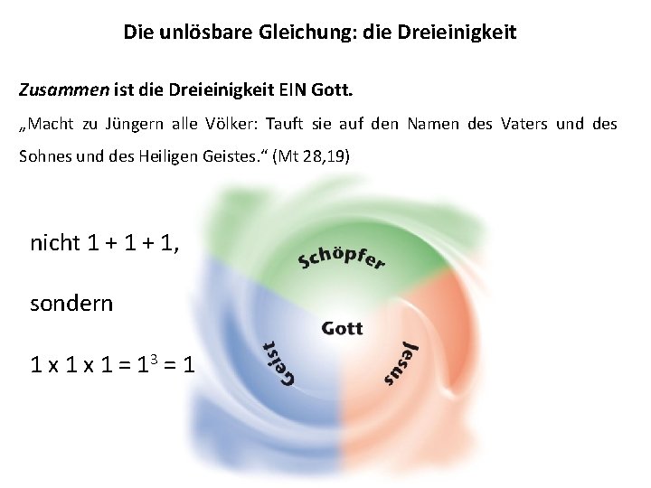 Die unlösbare Gleichung: die Dreieinigkeit Zusammen ist die Dreieinigkeit EIN Gott. „Macht zu Jüngern