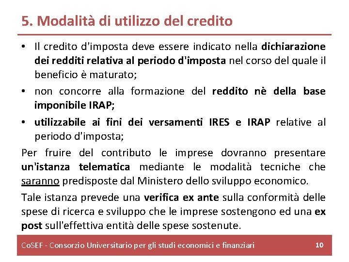 5. Modalità di utilizzo del credito • Il credito d'imposta deve essere indicato nella