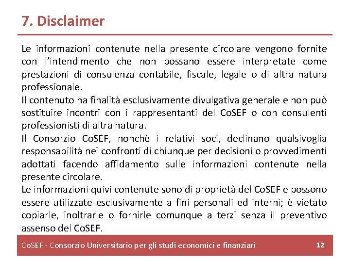 7. Disclaimer Le informazioni contenute nella presente circolare vengono fornite con l’intendimento che non