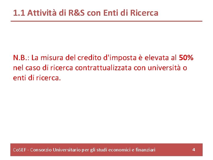 1. 1 Attività di R&S con Enti di Ricerca N. B. : La misura