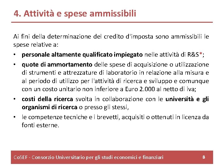 4. Attività e spese ammissibili Ai fini della determinazione del credito d'imposta sono ammissibili