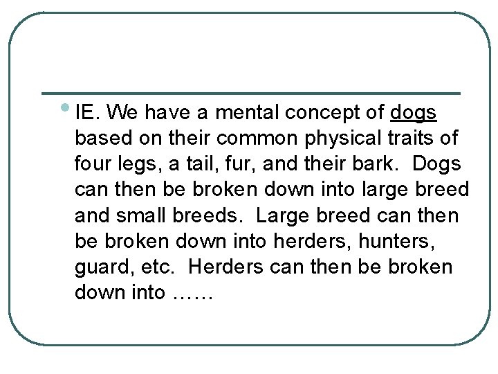 • IE. We have a mental concept of dogs based on their common • IE. We have a mental concept of dogs based on their common