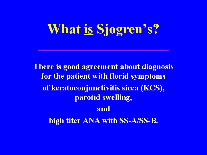 What is Sjogren’s? There is good agreement about diagnosis for the patient with florid