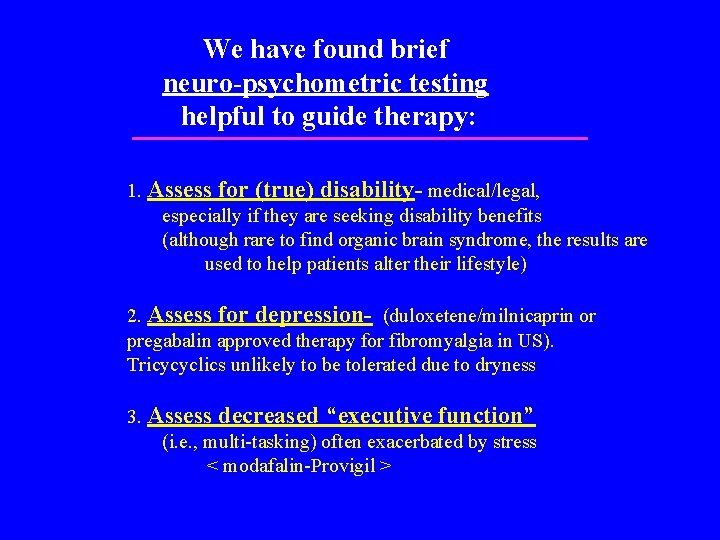 We have found brief neuro-psychometric testing helpful to guide therapy: 1. Assess for (true)