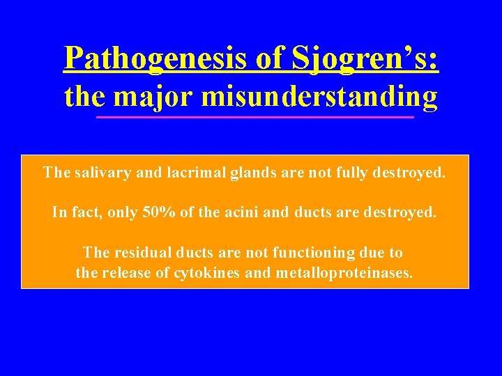 Pathogenesis of Sjogren’s: the major misunderstanding The salivary and lacrimal glands are not fully