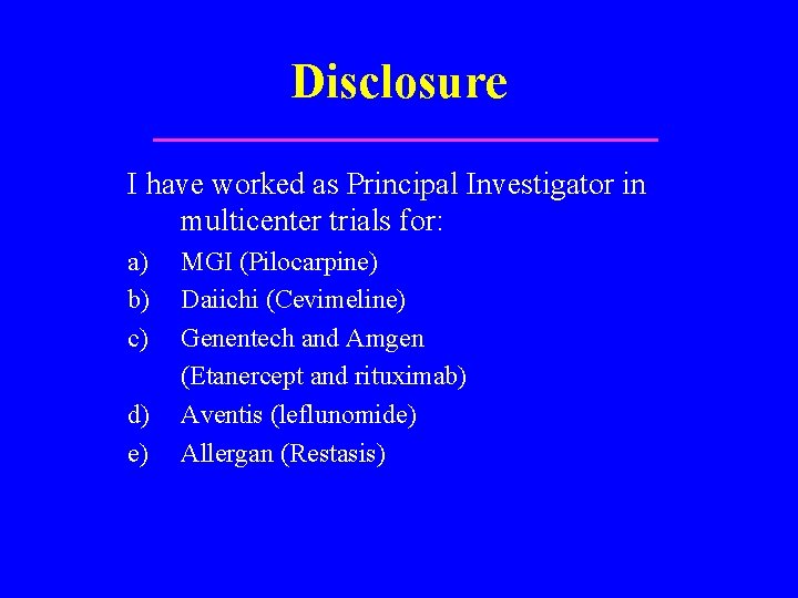 Disclosure I have worked as Principal Investigator in multicenter trials for: a) b) c)