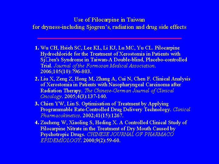 Use of Pilocarpine in Taiwan for dryness-including Sjogren’s, radiation and drug side effects 1.