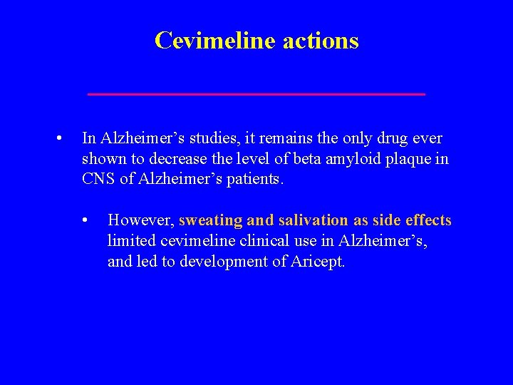 Cevimeline actions • In Alzheimer’s studies, it remains the only drug ever shown to