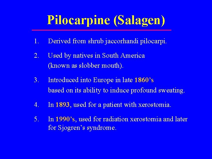 Pilocarpine (Salagen) 1. Derived from shrub jaccorhandi pilocarpi. 2. Used by natives in South