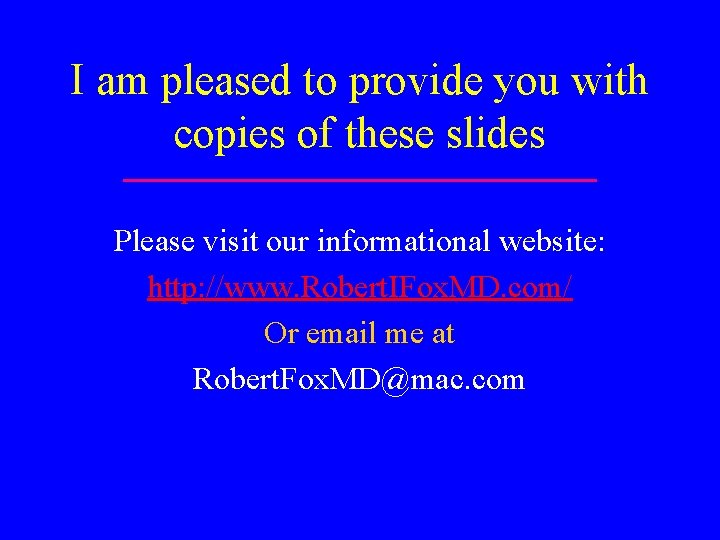 I am pleased to provide you with copies of these slides Please visit our