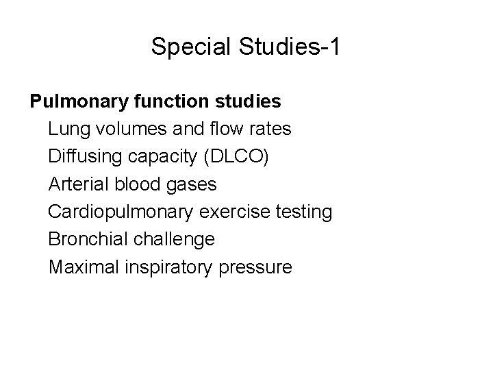 Special Studies-1 Pulmonary function studies Lung volumes and flow rates Diffusing capacity (DLCO) Arterial