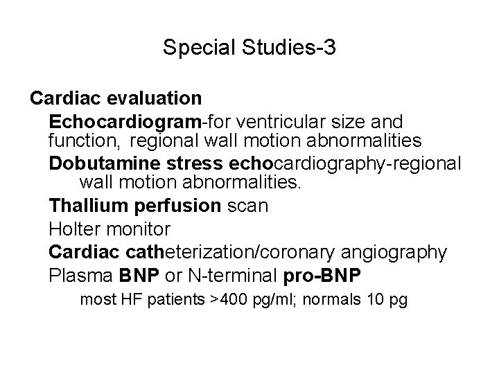 Special Studies-3 Cardiac evaluation Echocardiogram-for ventricular size and function, regional wall motion abnormalities Dobutamine