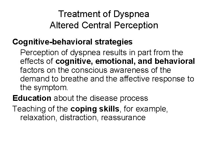 Treatment of Dyspnea Altered Central Perception Cognitive-behavioral strategies Perception of dyspnea results in part