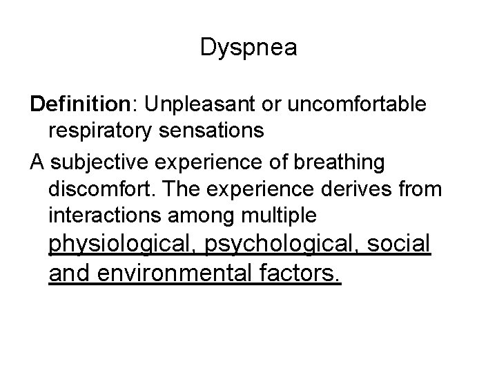 Dyspnea Definition: Unpleasant or uncomfortable respiratory sensations A subjective experience of breathing discomfort. The