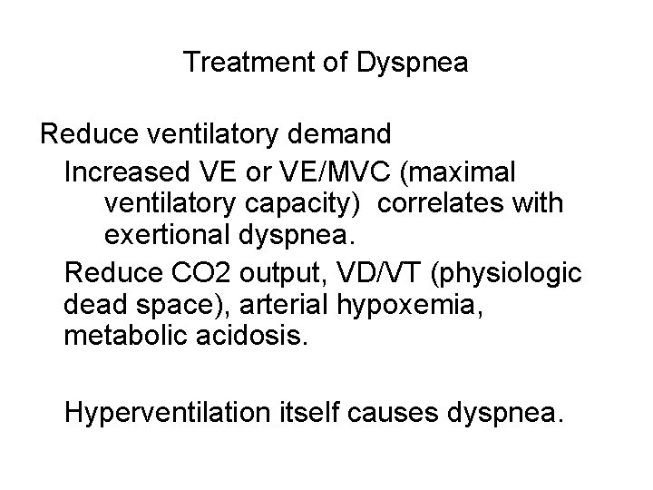 Treatment of Dyspnea Reduce ventilatory demand Increased VE or VE/MVC (maximal ventilatory capacity) correlates