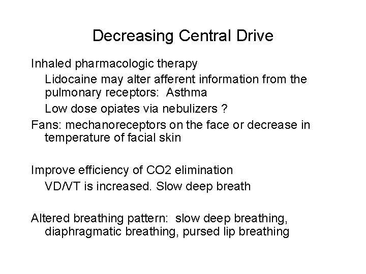 Decreasing Central Drive Inhaled pharmacologic therapy Lidocaine may alter afferent information from the pulmonary