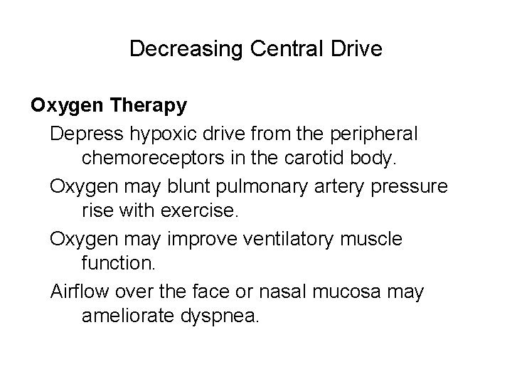 Decreasing Central Drive Oxygen Therapy Depress hypoxic drive from the peripheral chemoreceptors in the