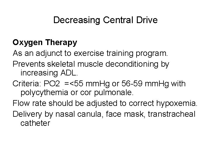 Decreasing Central Drive Oxygen Therapy As an adjunct to exercise training program. Prevents skeletal