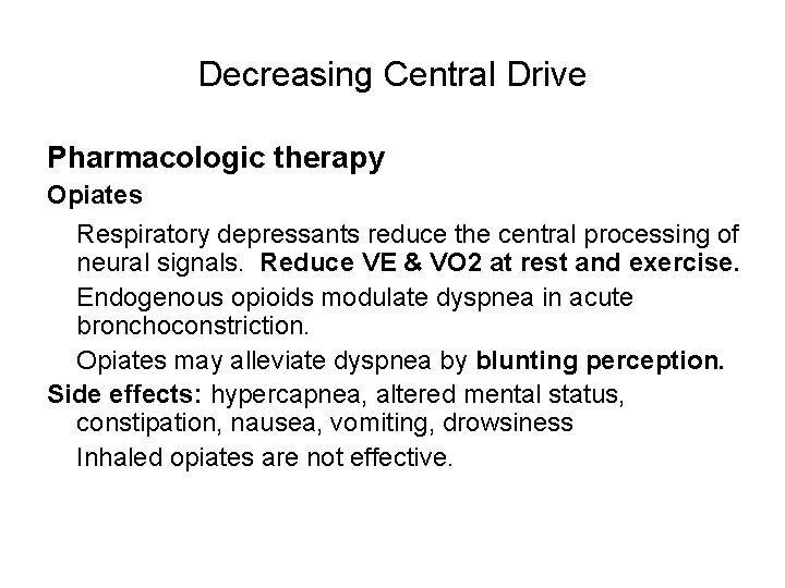 Decreasing Central Drive Pharmacologic therapy Opiates Respiratory depressants reduce the central processing of neural