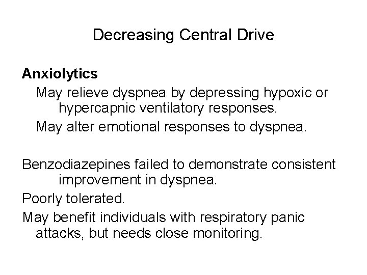 Decreasing Central Drive Anxiolytics May relieve dyspnea by depressing hypoxic or hypercapnic ventilatory responses.