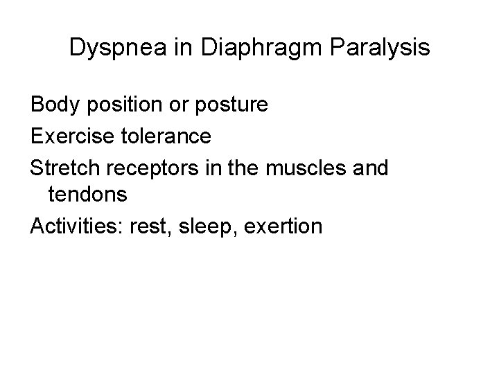 Dyspnea in Diaphragm Paralysis Body position or posture Exercise tolerance Stretch receptors in the