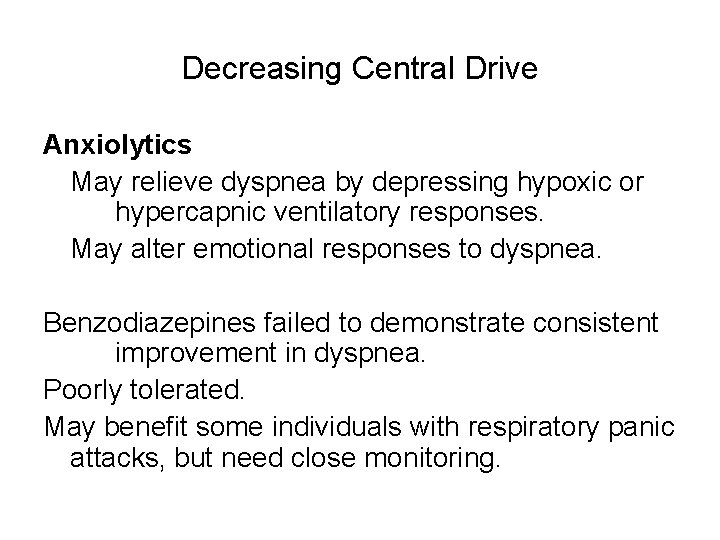 Decreasing Central Drive Anxiolytics May relieve dyspnea by depressing hypoxic or hypercapnic ventilatory responses.