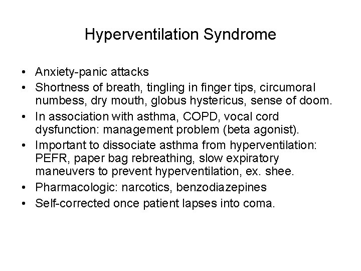 Hyperventilation Syndrome • Anxiety-panic attacks • Shortness of breath, tingling in finger tips, circumoral