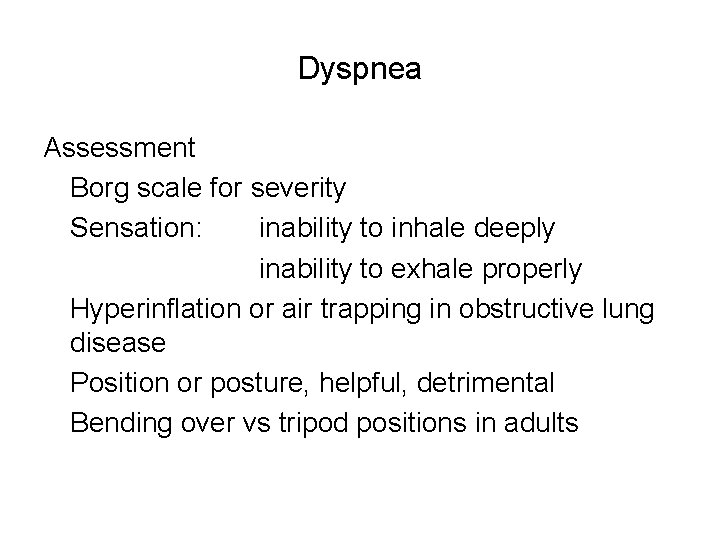 Dyspnea Assessment Borg scale for severity Sensation: inability to inhale deeply inability to exhale