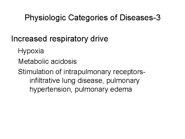 Physiologic Categories of Diseases-3 Increased respiratory drive Hypoxia Metabolic acidosis Stimulation of intrapulmonary receptorsinfiltrative