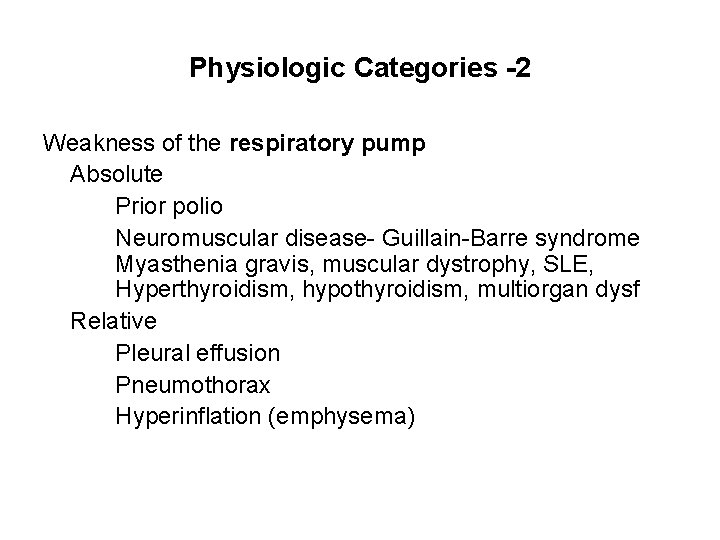 Physiologic Categories -2 Weakness of the respiratory pump Absolute Prior polio Neuromuscular disease- Guillain-Barre