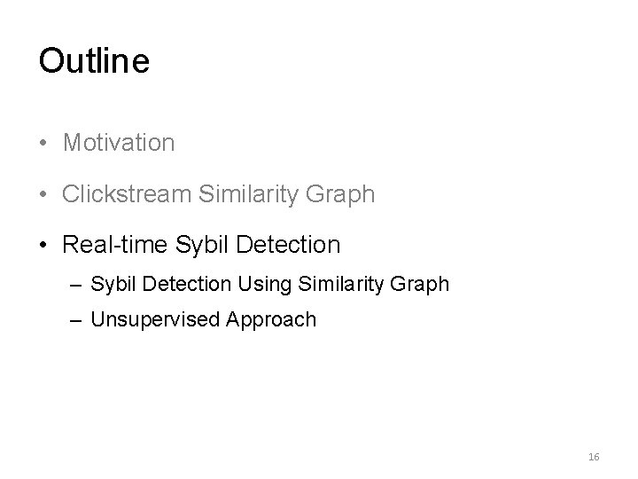 Outline • Motivation • Clickstream Similarity Graph • Real-time Sybil Detection – Sybil Detection