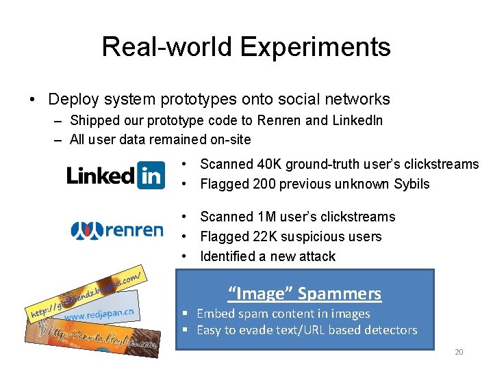 Real-world Experiments • Deploy system prototypes onto social networks – Shipped our prototype code