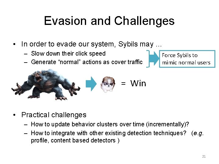 Evasion and Challenges • In order to evade our system, Sybils may … –