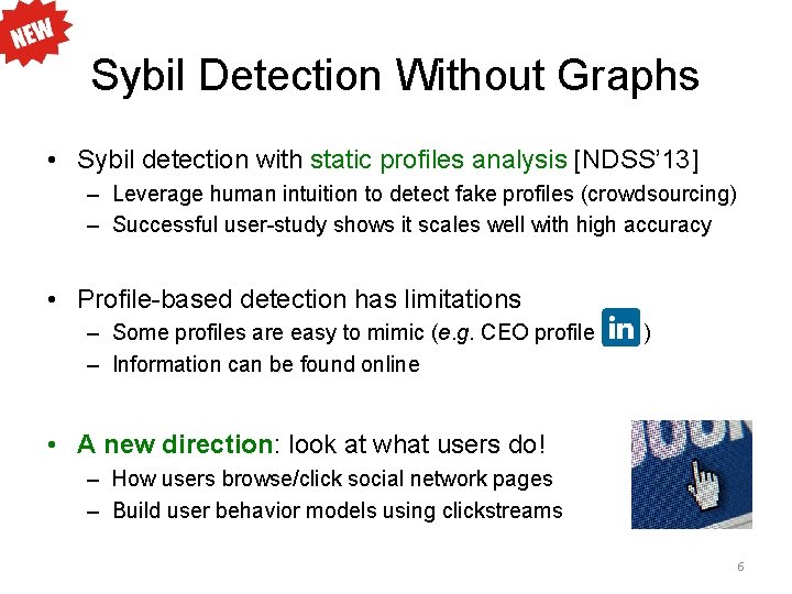 Sybil Detection Without Graphs • Sybil detection with static profiles analysis [NDSS’ 13] –