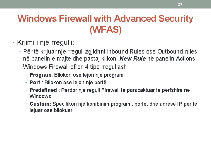 27 Windows Firewall with Advanced Security (WFAS) • Krjimi i një rregulli: • Për