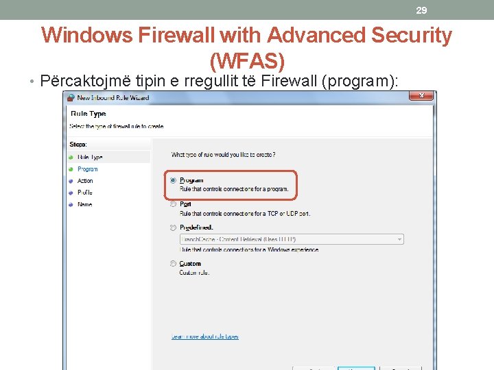 29 Windows Firewall with Advanced Security (WFAS) • Përcaktojmë tipin e rregullit të Firewall