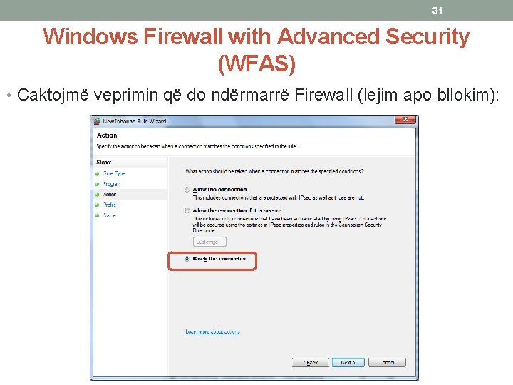 31 Windows Firewall with Advanced Security (WFAS) • Caktojmë veprimin që do ndërmarrë Firewall