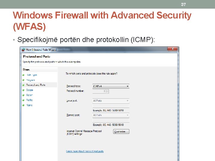 37 Windows Firewall with Advanced Security (WFAS) • Specifikojmë portën dhe protokollin (ICMP): 